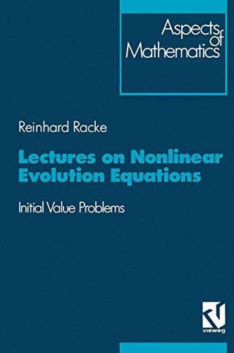 Racke, Reinhard Lectures on Nonlinear Evolution Equations: Initial Value Problem (Aspects of Mathematics)