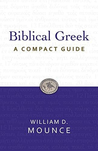 Mounce, William D. Biblical Greek: A Compact Guide: Second Edition