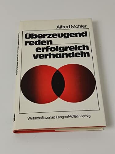 Mohler, Alfred Überzeugend reden - erfolgreich verhandeln