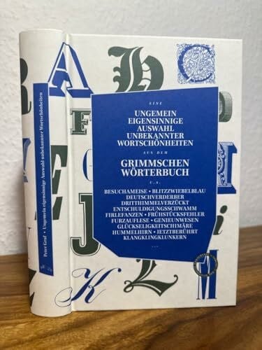 Graf, Peter Ungemein eigensinnige Auswahl unbekannter Wortschönheiten aus dem Grimmschen Wörterbuch: Eine Blütenlese aus dem Grimmschen Wörterbuch