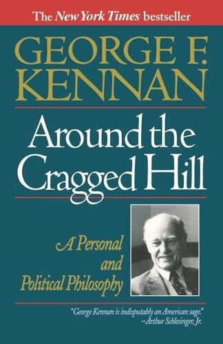 George, Kennan F Around The Cragged Hill: A Personal And Political Philosophy