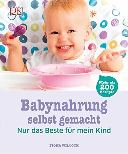 Wilcock, Fiona Babynahrung selbst gemacht: Nur das Beste für mein Kind. Mehr als 200 Rezepte