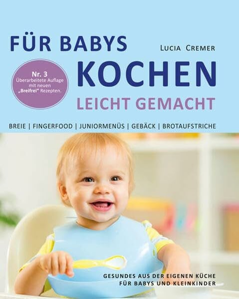 Cremer, Lucia Für Babys kochen - leicht gemacht: Gesundes aus der eigenen Küche für Babys und Kleinkinder (3. überarbeitete und ergänzte Auflage)