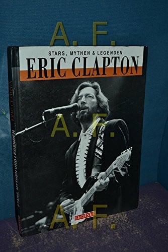 Clapton Eric und Fred Weiler Eric Clapton - Stars, Mythen & Legenden