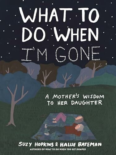 Bateman, Hallie What to Do When I'm Gone: A Mother's Wisdom to Her Daughter