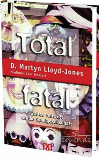 Lloyd-Jones, D Martyn Total fatal - Neuauflage Softcover mit ledergenarbter Folie: Die unabwendbaren Folgen der Abkehr von Gott (Orientierung an der Bibel)
