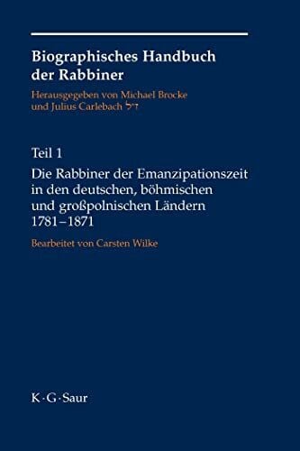 Wilke, Carsten Die Rabbiner der Emanzipationszeit in den deutschen, böhmischen und großpolnischen Ländern 1781-1871 (Biographisches Handbuch der Rabbiner, Band 1)