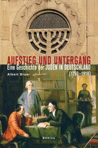 Bruer, Dr. Albert Aufstieg und Untergang: Eine Geschichte der Juden in Deutschland (1750-1918)