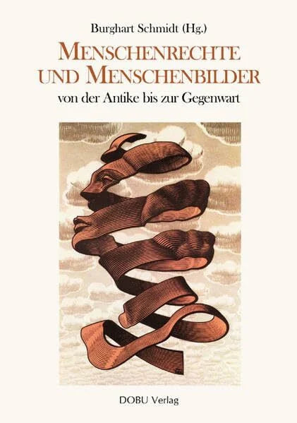 Schmidt, Burghart Menschenrechte und Menschenbilder von der Antike bis zur Gegenwart (Geistes- und Kulturwissenschaftliche Studien)