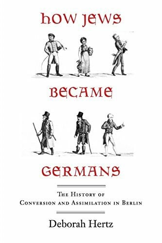 Hertz, Deborah How Jews Became Germans: The History of Conversion and Assimilation in Berlin
