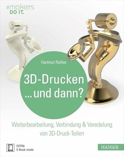 Rother, Hartmut 3D-Drucken...und dann?: Weiterbearbeitung, Verbindung & Veredelung von 3D-Druck-Teilen (#makers DO IT)