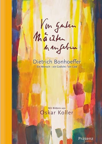 Koslowski, Jutta Von guten Mächten umgeben: Dietrich Bonhoeffer. Ein Mensch – ein Gedicht – ein Lied