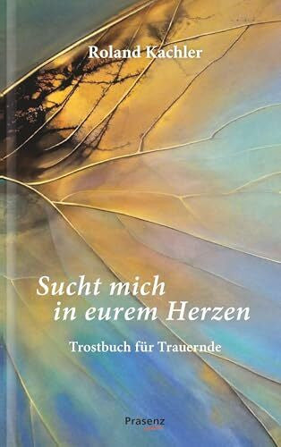 Kachler, Roland Sucht mich in eurem Herzen: Trostbuch für Trauernde