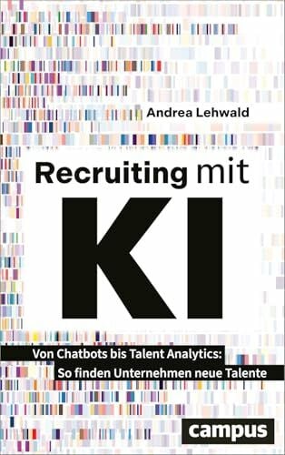 Lehwald, Andrea Recruiting mit KI: Von Chatbots bis Talent Analytics – So finden Unternehmen neue Talente