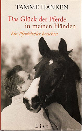 Hanken, Tamme Das Glück der Pferde in meinen Händen : Ein Pferdeheiler berichtet