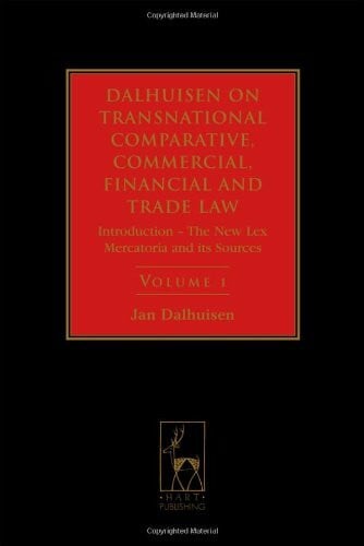 Dalhuisen, Jan Dalhuisen on Transnational Comparative, Commercial, Financial and Trade Law: Introduction - the New lex Mercatoria and its Sources: Fourth Edition ... Commercial, Financial and Trade Law, Band 1)
