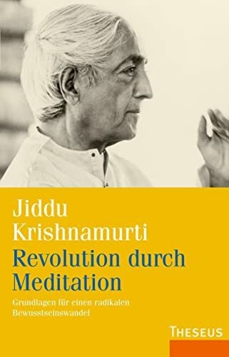 Krishnamurti, Jiddu Revolution durch Meditation: Grundlagen für einen radikalen Bewusstseinswandel