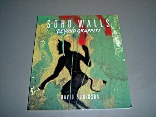 Robinson, David Soho Walls: Beyond Graffiti
