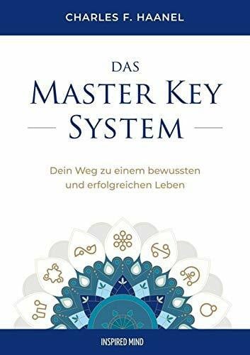 Charles F. Haanel Das Master Key System: Dein Weg zu einem bewussten und erfolgreichen Leben