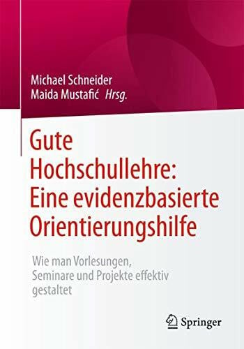 Schneider, Michael Gute Hochschullehre: Eine evidenzbasierte Orientierungshilfe: Wie man Vorlesungen, Seminare und Projekte effektiv gestaltet