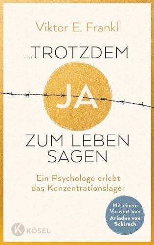 Schirach, Ariadne von ...trotzdem Ja zum Leben sagen: Ein Psychologe erlebt das Konzentrationslager - Neuausgabe mit einem Vorwort von Ariadne von Schirach