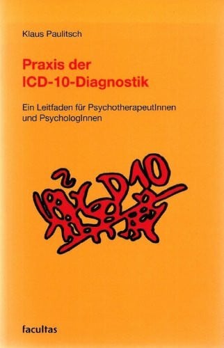 Paulitsch, Klaus Praxis der ICD-10-Diagnostik: Ein Leitfaden für PsychotherapeutInnen und PsychologInnen