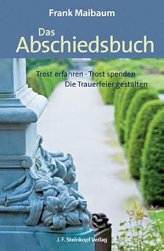Maibaum, Frank Das Abschiedsbuch: Trost erfahren - Trost spenden - Die Trauerfeier gestalten