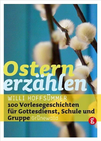 Hoffsümmer, Willi Ostern erzählen: 100 Vorlesegeschichten für Gottesdienst, Schule und Gruppe