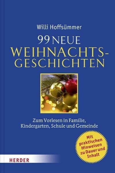 Hoffsümmer, Willi 99 neue Weihnachtsgeschichten: Zum Vorlesen in Familie, Kindergarten, Schule und Gemeinde: Zum Vorlesen in Familie, Kindergarten, Schule und Gemeinde. Mit praktischen Hinweisen zu Dauer und Inhalt
