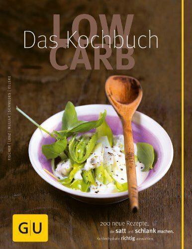 Schmedes, Christa Low Carb - Das Kochbuch: 200 neue Rezepte , die satt und schlank machen, Kohlenhydrate richtig auswählen (GU Low Carb)