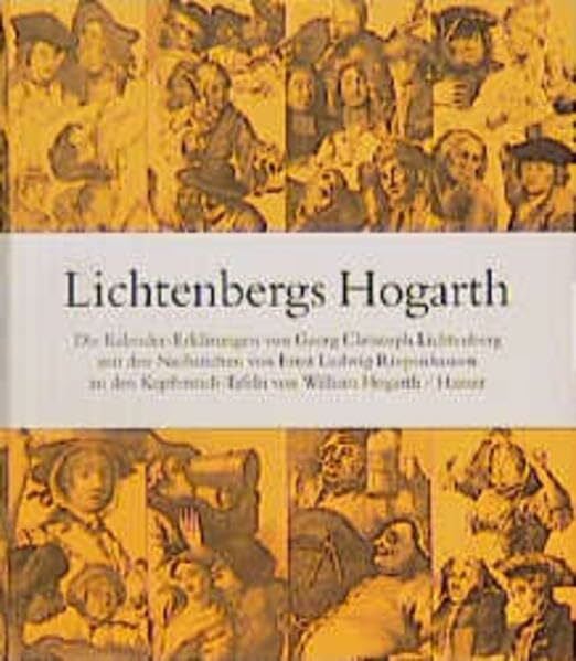 Lichtenberg, Georg Christoph Lichtenbergs Hogarth: Georg Christoph Lichtenbergs Erklärungen zu den Kupferstichen von William Hogarth