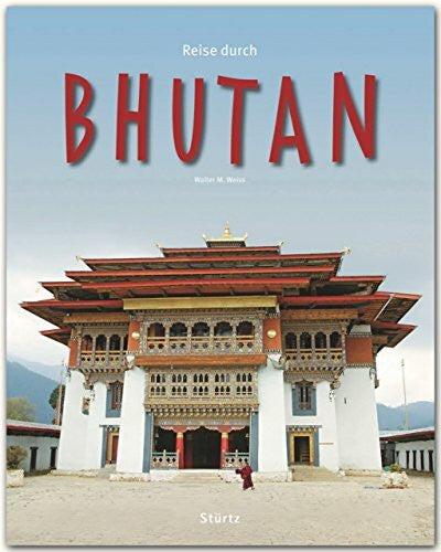 Weiss, Walter M. Reise durch Bhutan: Ein Bildband mit über 230 Bildern auf 140 Seiten - STÜRTZ Verlag