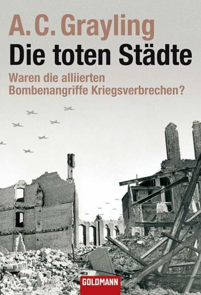 Schmidt, Thorsten Die toten Städte: Waren die alliierten Bombenangriffe Kriegsverbrechen? (Goldmann Sachbücher)