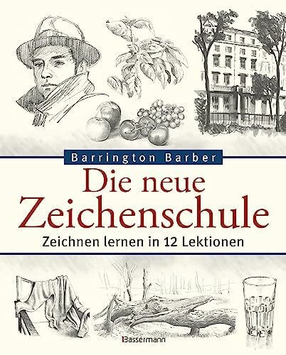 Barber, Barrington Die neue Zeichenschule: Zeichnen lernen in 12 Lektionen