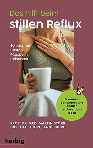 Iburg, Anne Das hilft beim stillen Reflux: Schluss mit Husten - Räuspern - Heiserkeit; Erkennen, behandeln und endlich beschwerdefrei leben
