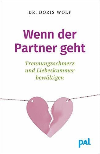 Wolf, Doris Wenn der Partner geht: Trennungsschmerz und Liebeskummer bewältigen. Neuorientierung nach dem Beziehungsende: Ratgeber zur Selbsttherapie mit erprobten Tipps aus der positiven Psychologie