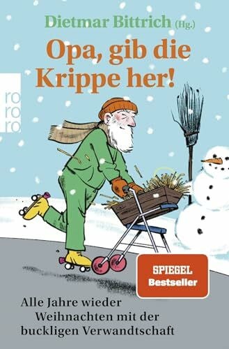 Bittrich, Dietmar Opa, gib die Krippe her!: Alle Jahre wieder Weihnachten mit der buckligen Verwandtschaft
