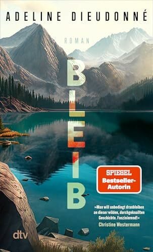 Dieudonné, Adeline Bleib: Roman | »Man will unbedingt dranbleiben an dieser wilden, durchgeknallten Geschichte. Faszinierend!« Christine Westermann