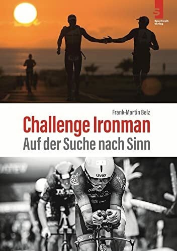 Belz, Frank-Martin Challenge Ironman: Auf der Suche nach Sinn