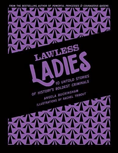 Buckingham, Angela Lawless Ladies: 10 Untold Stories of History's Boldest Criminals (Heroic Heroines)