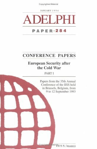 Various European Security After the Cold War: Papers from the 35th Annual Conference of the Iiss Held in Brussels, Belgium, from 9-12 September, 1993: Part I (Adelphi Papers)
