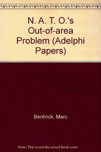 Bentinck, Marc N. A. T. O.'s Out-of-area Problem (Adelphi Papers)