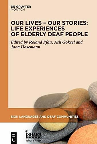 Hosemann, Jana Our Lives – Our Stories: Life Experiences of Elderly Deaf People (Sign Languages and Deaf Communities [SLDC], 14)