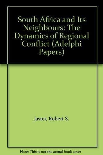 Jaster, Robert S. South Africa and Its Neighbours: The Dynamics of Regional Conflict (Adelphi Papers)