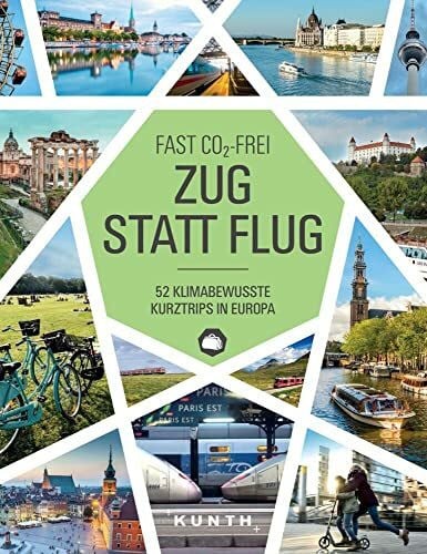 Schott, Julia Zug statt Flug: 52 klimabewusste Kurztrips in Europa (KUNTH Reise-Inspiration)