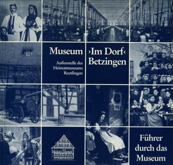 Taigel, Annette Museum 'Im Dorf' Betzingen, Aussenstelle des Heimatmuseums Reutlingen: Führer durch das Museum