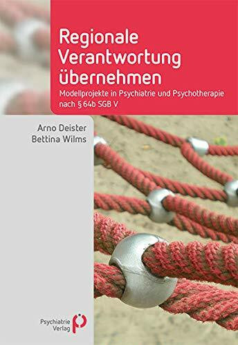 Wilms, Bettina Regionale Verantwortung übernehmen: Modellprojekte in Psychiatrie und Psychotherapie nach §64b SGB V (Fachwissen)