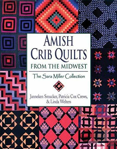 Smucker, Janneken Amish Crib Quilts From the Midwest: The Sara Miller Collection
