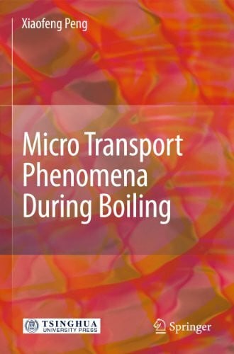 Peng, Xiaofeng Micro Transport Phenomena During Boiling