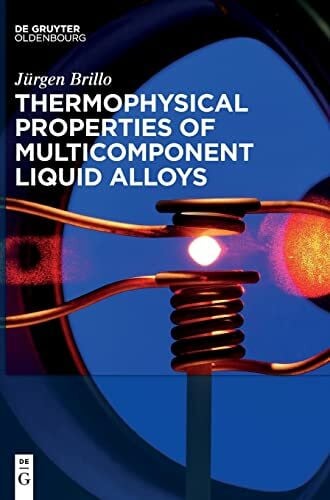 Brillo, Jürgen Thermophysical Properties of Multicomponent Liquid Alloys